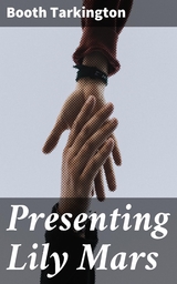 Presenting Lily Mars - Booth Tarkington