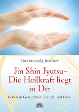 Jin Shin Jyutsu - Die Heilkraft liegt in Dir - Tina St&uuml;mpfig-R&uuml;disser