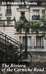 The Riviera of the Corniche Road - Sir Frederick Treves