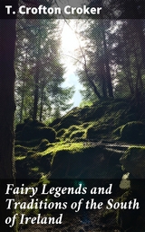 Fairy Legends and Traditions of the South of Ireland - T. Crofton Croker