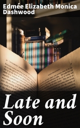 Late and Soon - Edm&eacute;e Elizabeth Monica Dashwood