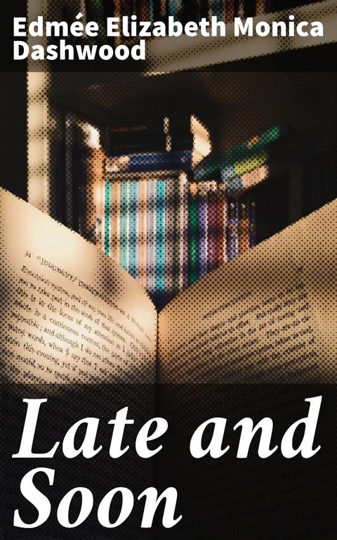 Late and Soon - Edm&eacute;e Elizabeth Monica Dashwood
