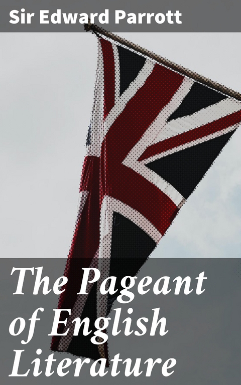The Pageant of English Literature - Sir Edward Parrott