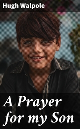 A Prayer for my Son - Hugh Walpole