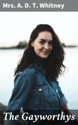 The Gayworthys - Mrs. A. D. T. Whitney