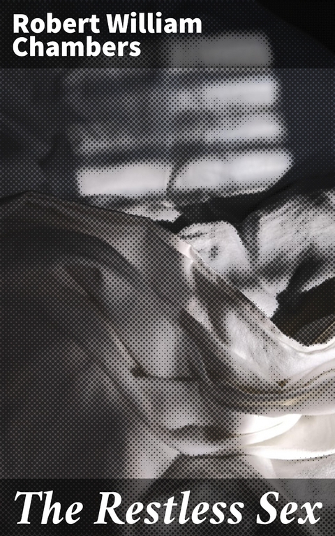 The Restless Sex - Robert William Chambers