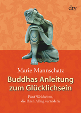 Buddhas Anleitung zum Gl&uuml;cklichsein - Marie Mannschatz
