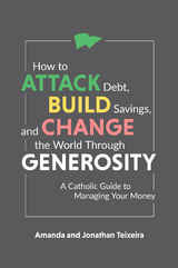 How to Attack Debt, Build Savings, and Change the World Through Generosity - Amanda Teixeira, Jonathan Teixeira