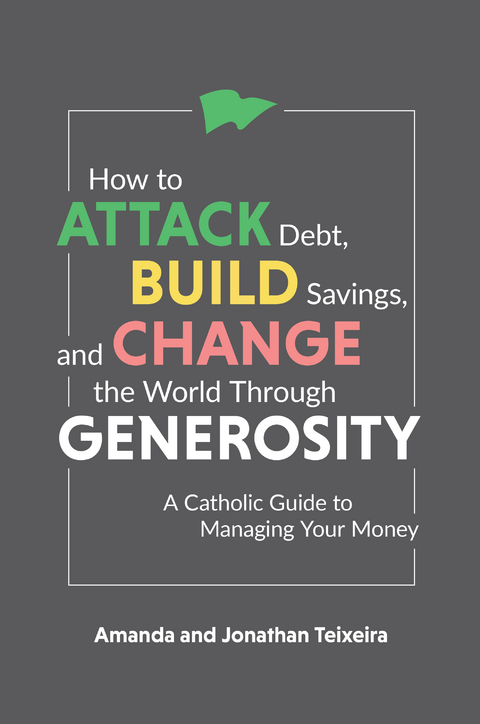 How to Attack Debt, Build Savings, and Change the World Through Generosity - Amanda Teixeira, Jonathan Teixeira