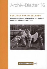 Berliner K&uuml;nstlerleben. Fotografien und Dokumente des Vereins Berliner K&uuml;nstler seit 1841