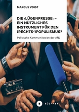 Die 'L&uuml;genpresse' &ndash; Ein n&uuml;tzliches Instrument f&uuml;r den (Rechts-)Populismus ? - Marcus Voigt