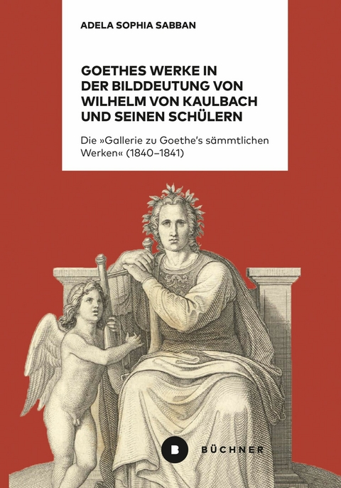 Goethes Werke in der Bilddeutung von Wilhelm von Kaulbach und seinen Sch&uuml;lern - Adela Sophia Sabban