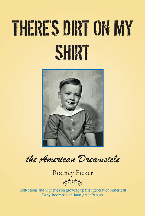 There's Dirt on My Shirt - Rodney Ficker