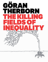 The Killing Fields of Inequality - G&ouml;ran Therborn