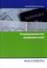 Praxisorientiertes Ausl&auml;nderrecht - Andre Wei&szlig;e, Sebastian Wei&szlig;enberger