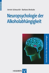 Neuropsychologie der Alkoholabh&auml;ngigkeit - Armin Scheurich, Barbara Brokate