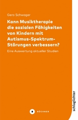 Kann Musiktherapie die sozialen F&auml;higkeiten von Kindern mit Autismus-Spektrum-St&ouml;rungen verbessern? - Gero Schwager