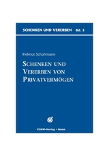 Schenken und Vererben von Privatverm&ouml;gen - Helmut Schuhmann