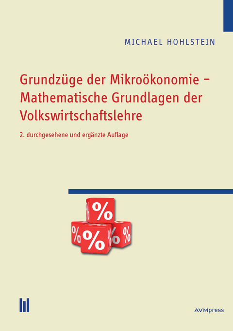 Grundz&uuml;ge der Mikro&ouml;konomie &ndash; Mathematische Grundlagen der Volkswirtschaftslehre - Michael Hohlstein