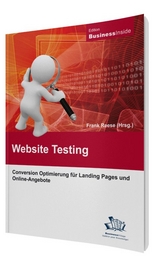 Website-Testing: Conversion Optimierung f&uuml;r Landing Pages und Online-Angebote - Frank Reese, Daniel R. Schmeisser, Schulze Dirk, Birger Friedrichs, Michael Jonas, Tobias Kauer, Oliver Rengelshausen, Martin Beschnitt, Andreas Seiter, Tim Bosenick, Sebastian Wetterauer