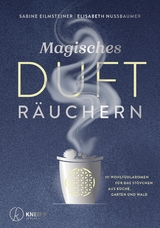 Magisches Duftr&auml;uchern - Sabine Eilmsteiner, Elisabeth Nussbaumer