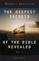 The Deepest Secrets of the Bible Revealed Volume 4 - Obi One