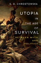 Utopia in the Age of Survival -  S. D. Chrostowska