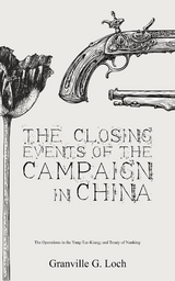 The Closing Events of the Campaign in China - Granville G. Loch