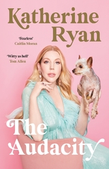 The Audacity: Why Being Too Much Is Exactly Enough - Katherine Ryan
