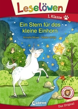 Lesel&ouml;wen 1. Klasse - Ein Stern f&uuml;r das kleine Einhorn - Annette Moser