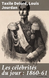 Les c&eacute;l&eacute;brit&eacute;s du jour : 1860-61 - Taxile Delord, Louis Jourdan