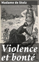 Violence et bont&eacute; - Madame De Stolz