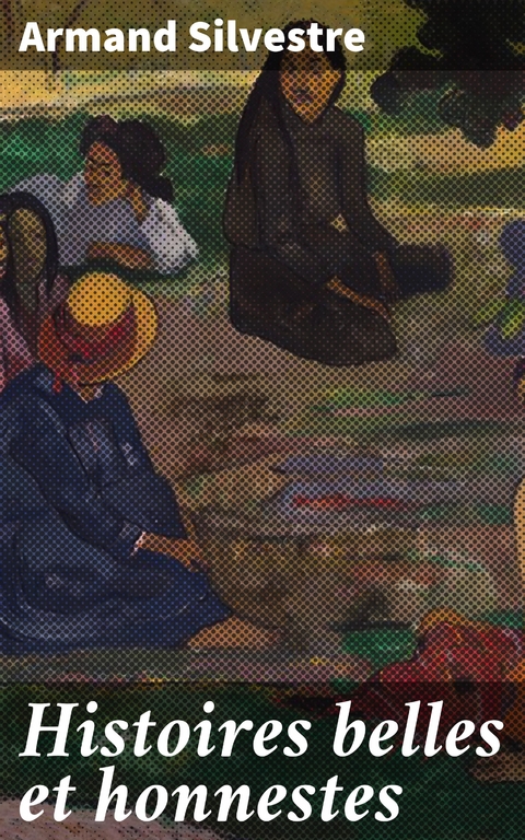 Histoires belles et honnestes - Armand Silvestre
