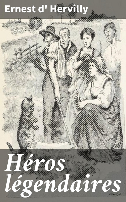 H&eacute;ros l&eacute;gendaires - Ernest D' Hervilly