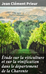 &Eacute;tude sur la viticulture et sur la vinification dans le d&eacute;partement de la Charente - Jean Cl&eacute;ment Prieur