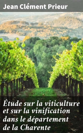 Étude sur la viticulture et sur la vinification dans le département de la Charente