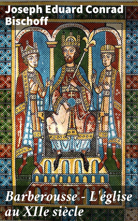 Barberousse - L'&eacute;glise au XIIe si&egrave;cle - Joseph Eduard Conrad Bischoff