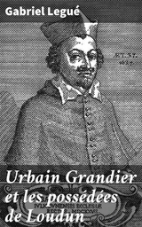 Urbain Grandier et les poss&eacute;d&eacute;es de Loudun - Gabriel Legu&eacute;