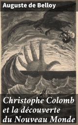 Christophe Colomb et la d&eacute;couverte du Nouveau Monde - Auguste de Belloy