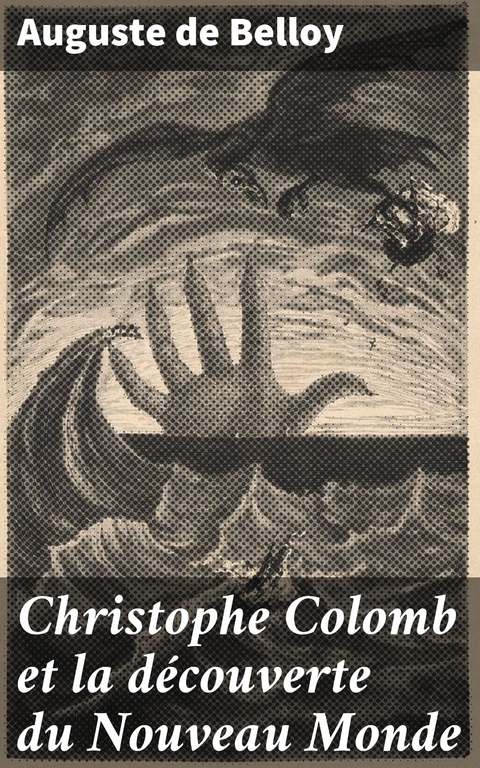 Christophe Colomb et la d&eacute;couverte du Nouveau Monde - Auguste de Belloy