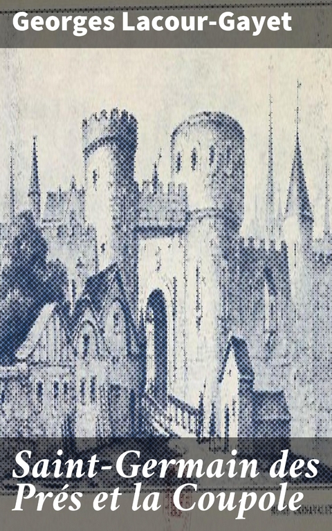 Saint-Germain des Pr&eacute;s et la Coupole - Georges Lacour-Gayet