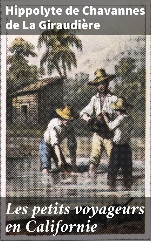 Les petits voyageurs en Californie - Hippolyte de Chavannes de La Giraudi&egrave;re