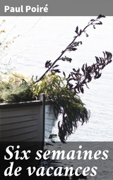 Six semaines de vacances - Paul Poir&eacute;