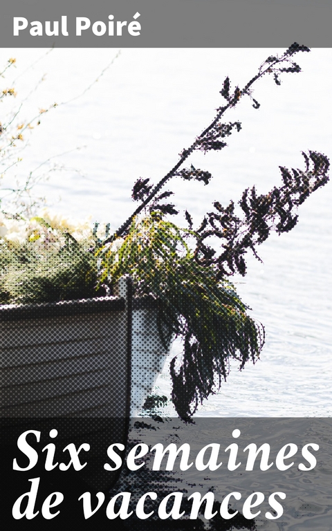 Six semaines de vacances - Paul Poir&eacute;