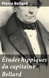 &Eacute;tudes hippiques du capitaine Bellard - Pierre Bellard
