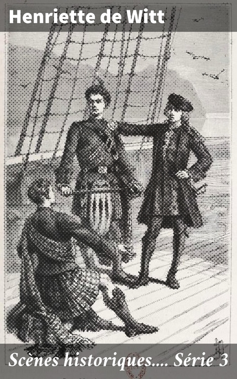 Sc&egrave;nes historiques.... S&eacute;rie 3 - Henriette de Witt