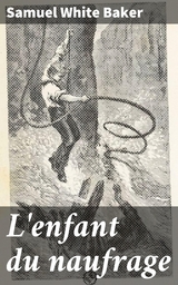L'enfant du naufrage - Samuel White Baker