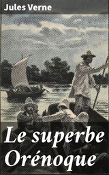 Le superbe Or&eacute;noque - Jules Verne