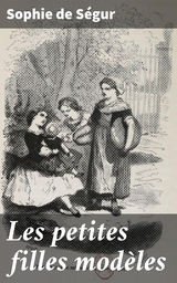 Les petites filles mod&egrave;les - Sophie de S&eacute;gur
