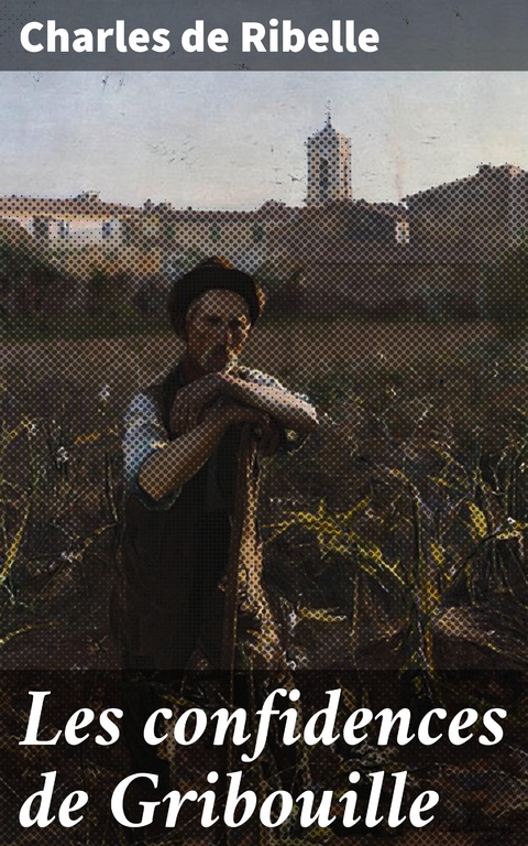Les confidences de Gribouille - Charles De Ribelle